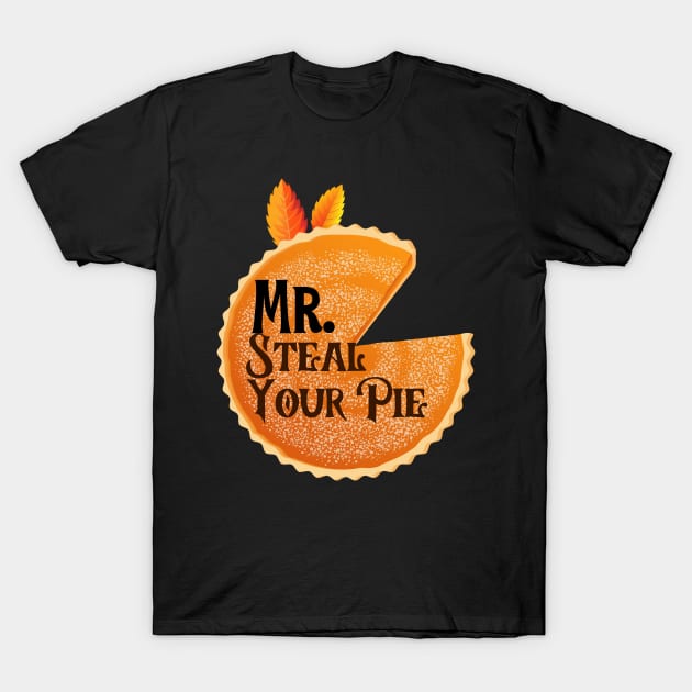 Mr. Steal Your Pie | Happy Thanksgiving | Funny Thanksgiving T-Shirt by Ms Ruth